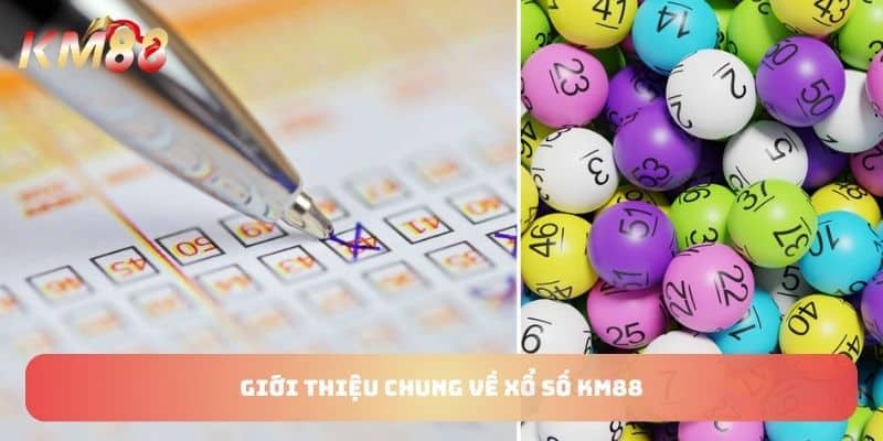 Giới thiệu chung về xổ số KM88