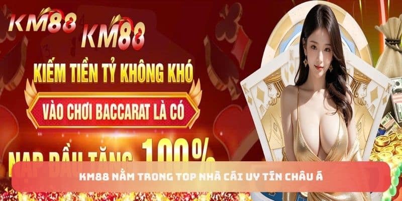 KM88 nằm trong top nhà cái uy tín châu Á