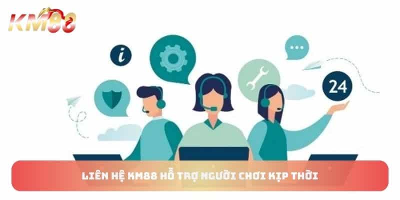 Liên hệ KM88 hỗ trợ người chơi kịp thời