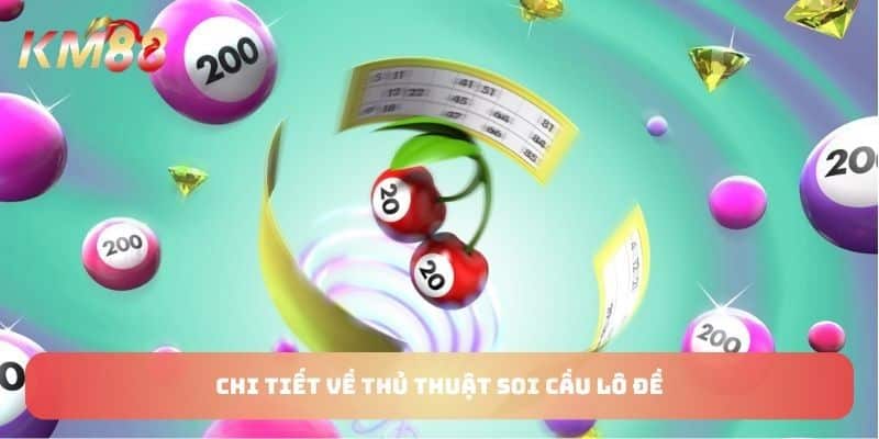 Tìm hiểu chi tiết về thủ thuật soi cầu lô đề tại sân chơi KM88