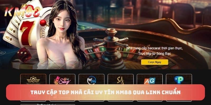 Truy cập top nhà cái uy tín KM88 qua link chuẩn