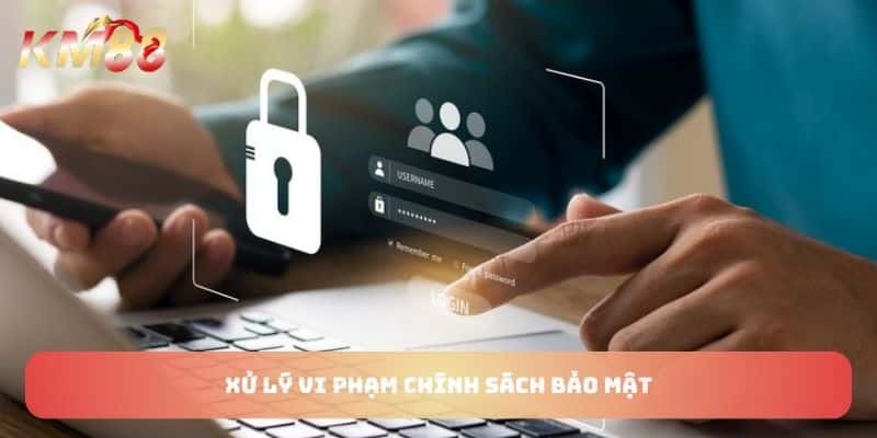 Xử lý vi phạm chính sách bảo mật